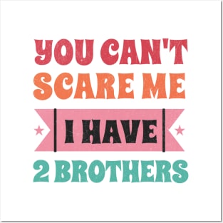 Can't scare me, I have two brothers! Posters and Art